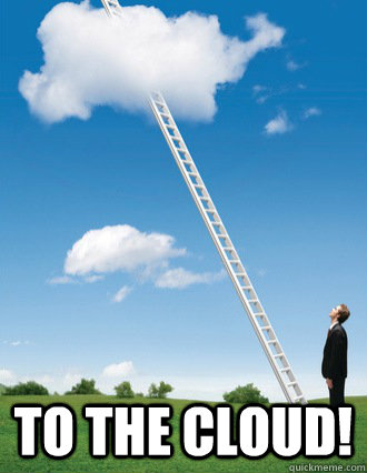  to the cloud!  