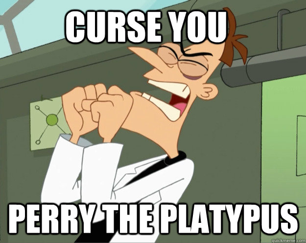 CURSE YOU PERRY THE PLATYPUS  - CURSE YOU PERRY THE PLATYPUS   Frustrated Doofenshmirtz
