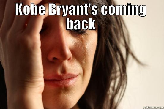 KOBE BRYANT'S COMING BACK  First World Problems
