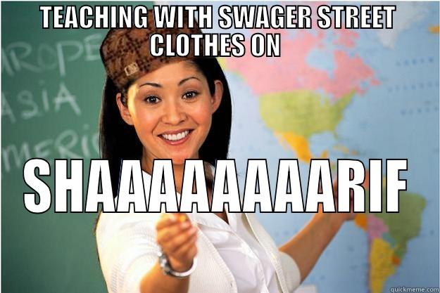 TEACHING WITH SWAGER STREET CLOTHES ON  SHAAAAAAAARIF Scumbag Teacher
