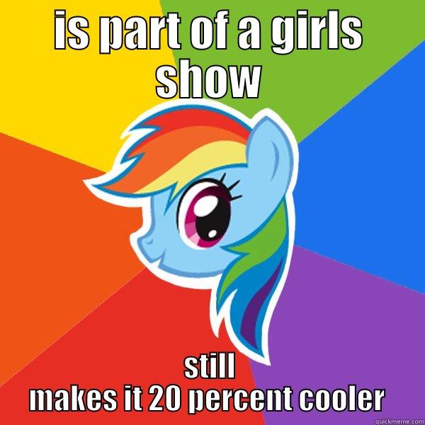 IS PART OF A GIRLS SHOW STILL MAKES IT 20 PERCENT COOLER  Rainbow Dash