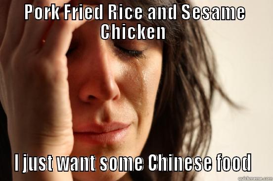 PORK FRIED RICE AND SESAME CHICKEN  I JUST WANT SOME CHINESE FOOD  First World Problems