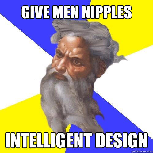 GIVE MEN NIPPLES INTELLIGENT DESIGN  