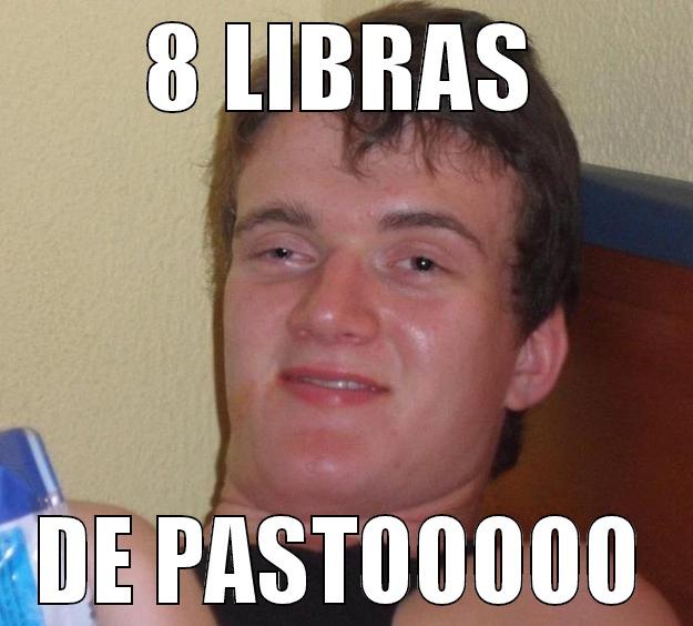8 LIBRAS DE PASTOOOOO 10 Guy