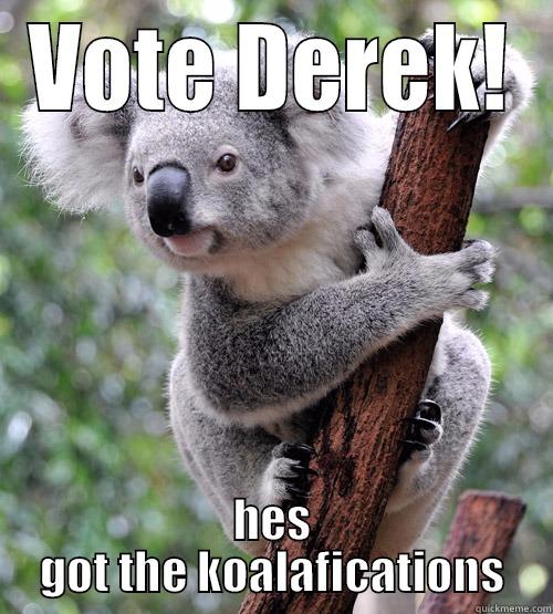 VOTE DEREK! HES GOT THE KOALAFICATIONS Misc