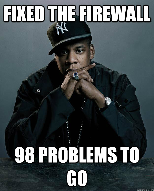 Fixed the firewall 98 problems to go  Jay Z Problems