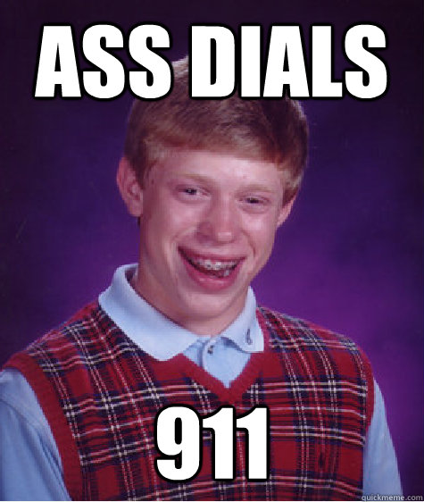 Ass Dials 911  Bad Luck Brian