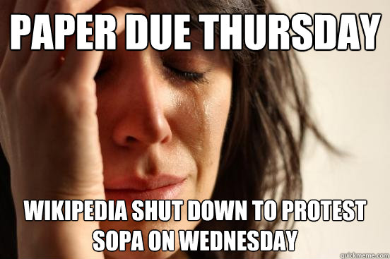 Paper due thursday Wikipedia shut down to protest SOPA on wednesday  First World Problems
