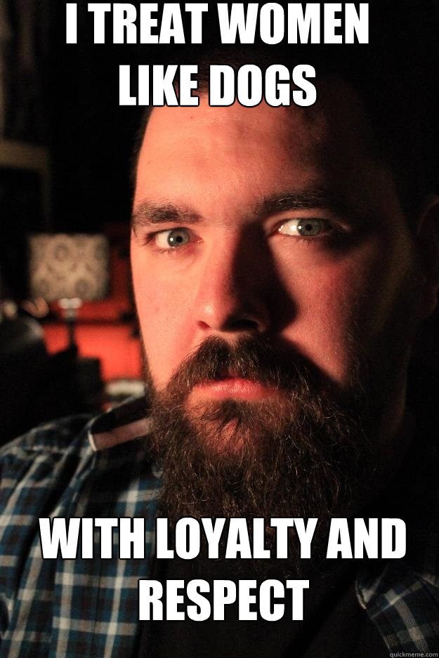 I treat Women 
like dogs with loyalty and respect - I treat Women 
like dogs with loyalty and respect  Dating Site Murderer