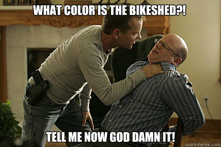 what color is the bikeshed?! tell me now god damn it!  