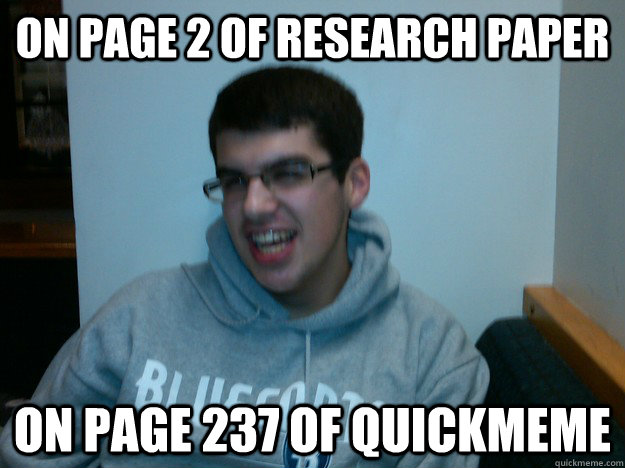 On page 2 of research paper on page 237 of quickmeme  Procrastination Dan