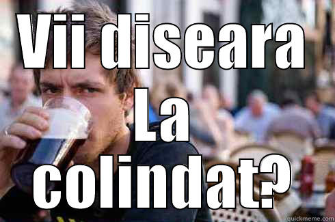 VII DISEARA LA COLINDAT? Lazy College Senior