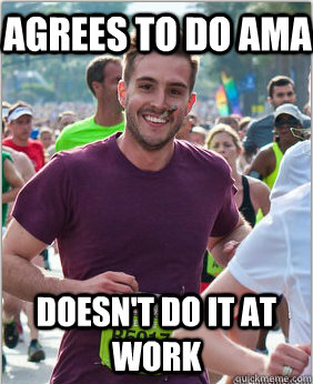 Agrees to do AMA Doesn't do it at work  Good Guy Ridiculously Photogenic Guy