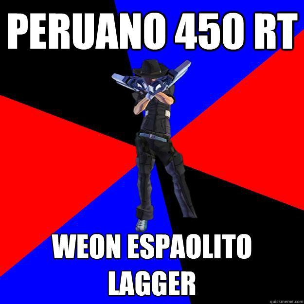 Peruano 450 RT Weon españolito lagger  