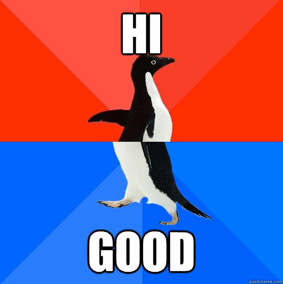 HI GOOD  Socially Awesome Awkward Penguin