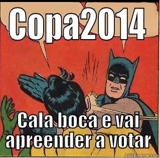 COPA2014 CALA BOCA E VAI APREENDER A VOTAR Slappin Batman