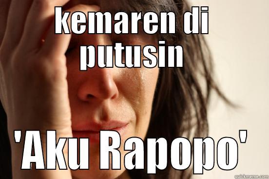 KEMAREN DI PUTUSIN 'AKU RAPOPO' First World Problems