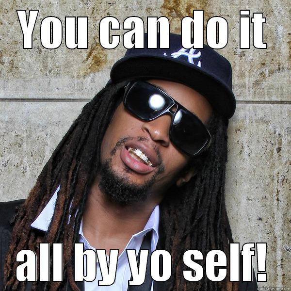 YOU CAN DO IT ALL BY YO SELF! Misc