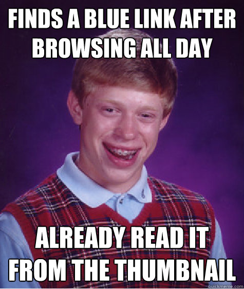 Finds a blue link after browsing all day already read it from the thumbnail  Bad Luck Brian