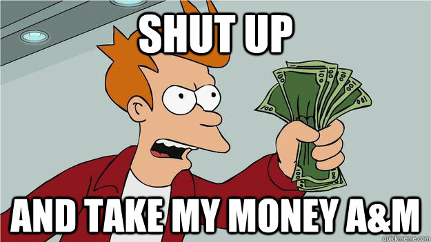 Shut up and take my money A&M  Btech Shut Up And Take My Money Fry