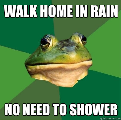 Walk home in rain No need to shower  Foul Bachelor Frog