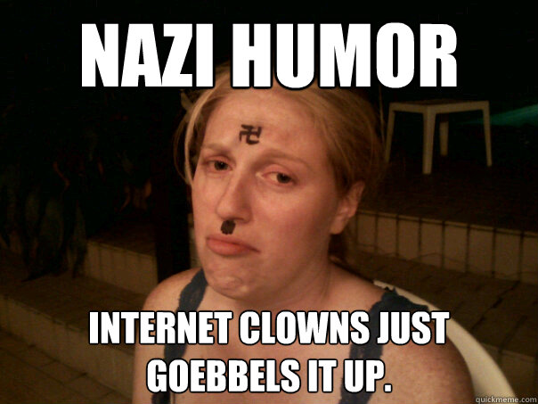 nazi humor internet clowns just goebbels it up.  Sad Hitler Girl