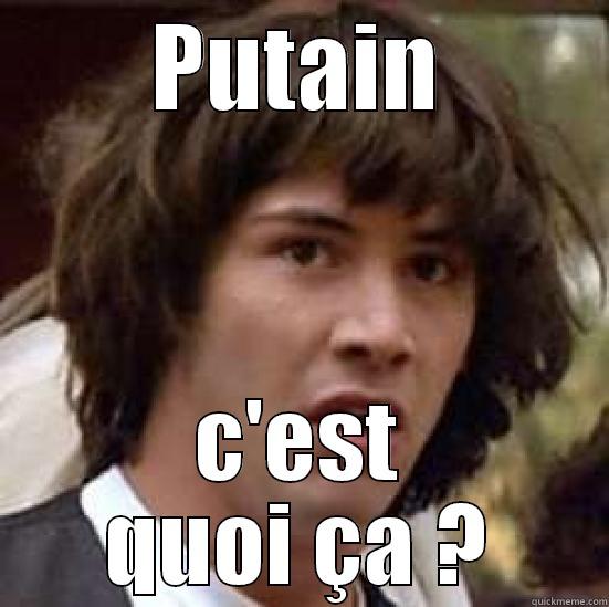 PUTAIN C'EST QUOI ÇA ? conspiracy keanu