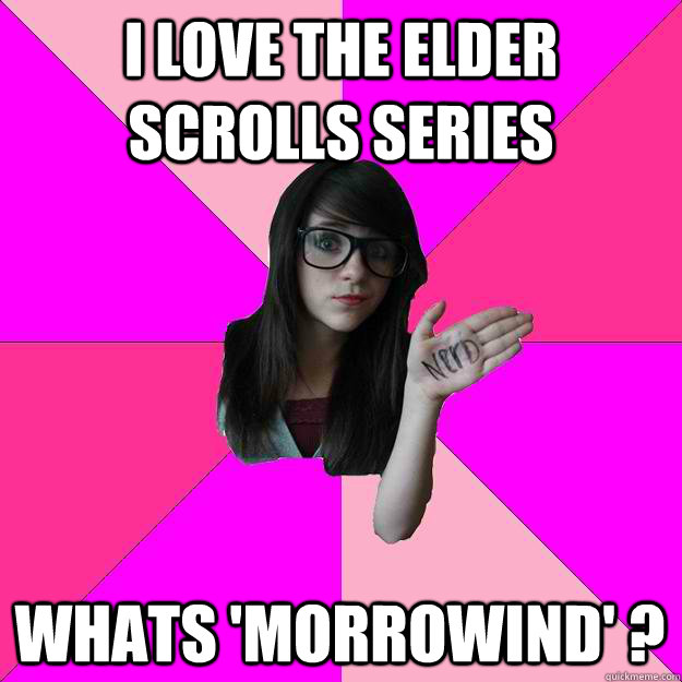 i love the elder scrolls series whats 'morrowind' ? - i love the elder scrolls series whats 'morrowind' ?  Idiot Nerd Girl