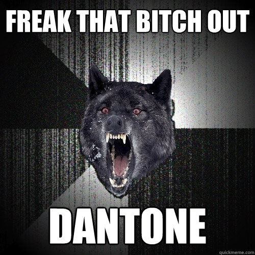 Freak that bitch out  DANTONE  Insanity Wolf