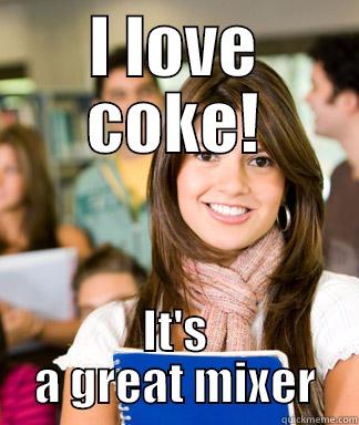 I LOVE COKE! IT'S A GREAT MIXER Sheltered College Freshman