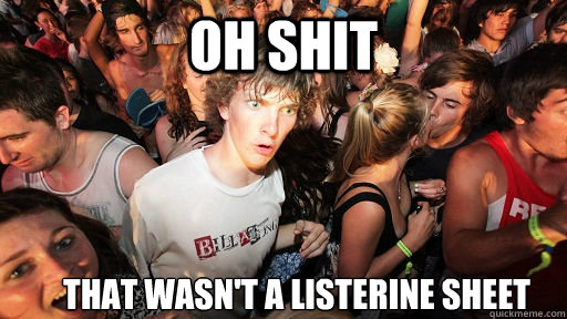 OH shit That wasn't a Listerine sheet  Sudden Clarity Clarence