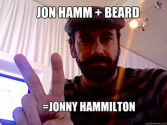 Jon Hamm + Beard =Jonny Hammilton - Jon Hamm + Beard =Jonny Hammilton  jonn hammilton