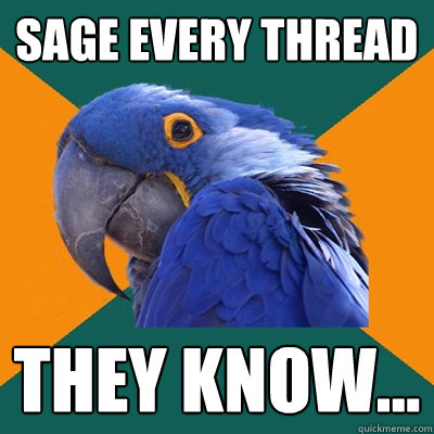Sage every thread they know...  Paranoid Parrot