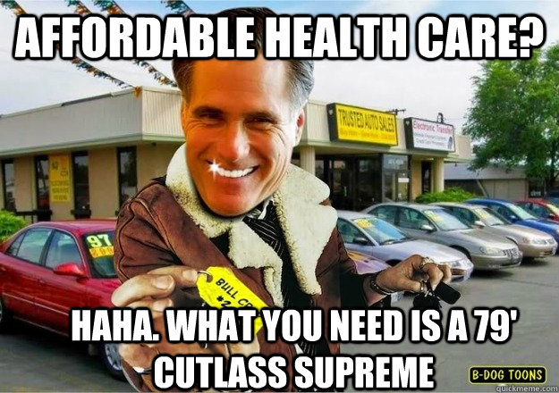 Affordable health care? haha. What you need is a 79' Cutlass Supreme  
