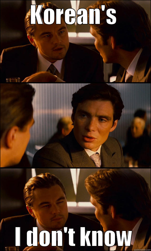 KOREAN'S I DON'T KNOW Inception