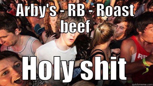 ARBY'S - RB - ROAST BEEF HOLY SHIT Sudden Clarity Clarence