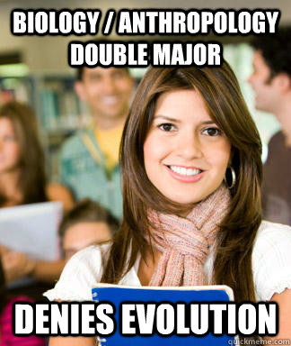 Biology / anthropology double major denies evolution  Sheltered College Freshman