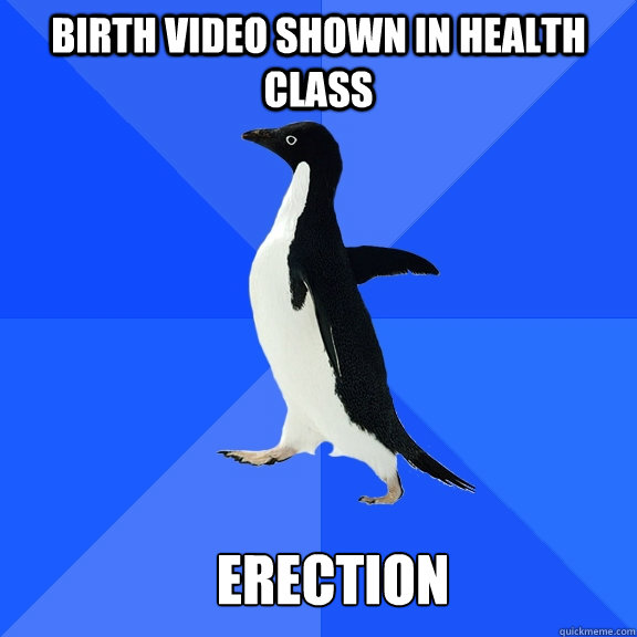 Birth video shown in health class erection  Socially Awkward Penguin