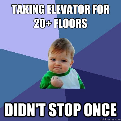 Taking elevator for 20+ floors didn't stop once  Success Kid
