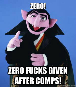 Zero!  Zero fucks given after comps! - Zero!  Zero fucks given after comps!  Comps Count