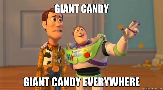 giant candy giant candy everywhere  Buzz Glitter
