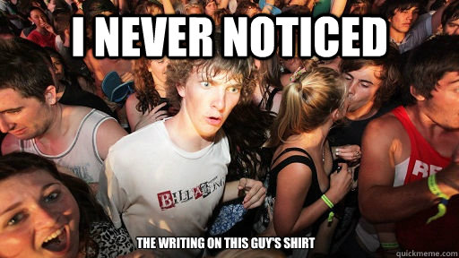 I never noticed the writing on this guy's shirt   Sudden Clarity Clarence