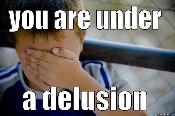 YOU ARE UNDER A DELUSION Confession kid