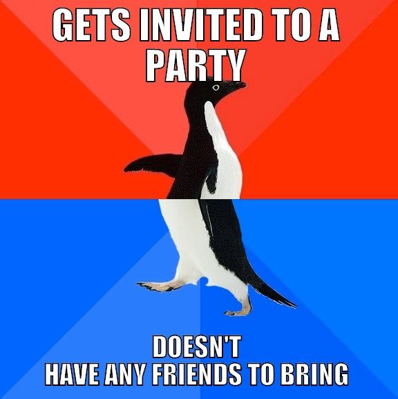 GETS INVITED TO A PARTY DOESN'T HAVE ANY FRIENDS TO BRING Socially Awesome Awkward Penguin