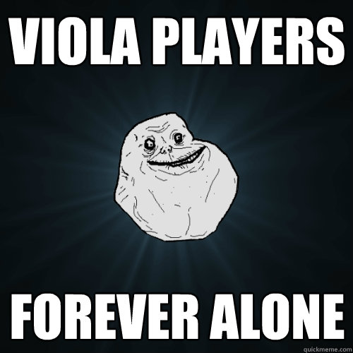 Viola players forever alone  Forever Alone