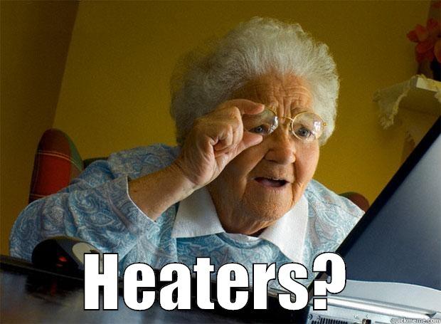  HEATERS? Grandma finds the Internet