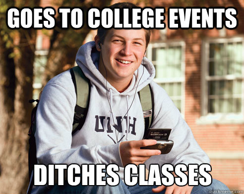 goes to college events ditches classes  College Freshman
