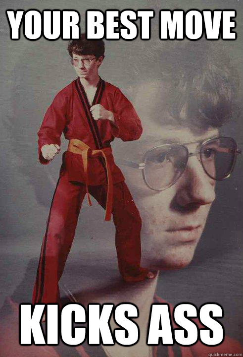 Your Best Move Kicks Ass  Karate Kyle