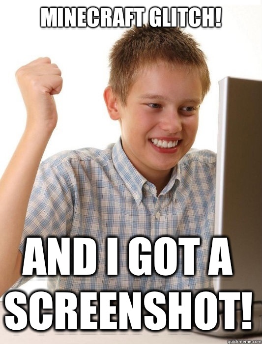 Minecraft Glitch! And I got a screenshot!  First Day on the Internet Kid
