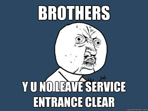 Brothers y u no leave service entrance clear  Y U No
